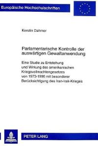 Book Cover for Parlamentarische Kontrolle Der Auswaertigen Gewaltanwendung Eine Studie Zu Entstehung Und Wirkung Des Amerikanischen Kriegsvollmachtengesetzes Von 1973-1996 Mit Besonderer Beruecksichtigung Des Iran-I by Kerstin Dahmer