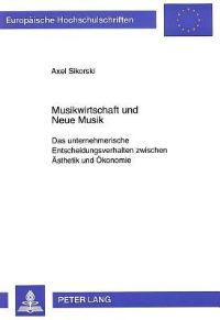 Book Cover for Musikwirtschaft Und Neue Musik Das Unternehmerische Entscheidungsverhalten Zwischen Aesthetik Und Oekonomie by Axel Sikorski