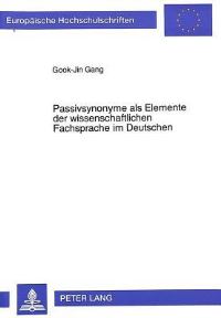 Book Cover for Passivsynonyme Als Elemente Der Wissenschaftlichen Fachsprache Im Deutschen Untersucht an Prominenten Fachtexten Des 19. Und 20. Jahrhunderts Aus Den Bereichen Der Geisteswissenschaften Und Der Naturw by GookJin Gang