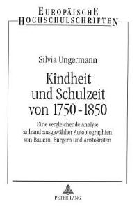 Book Cover for Kindheit Und Schulzeit Von 1750-1850 Eine Vergleichende Analyse Anhand Ausgewaehlter Autobiographien Von Bauern, Buergern Und Aristokraten by Silvia Ungermann