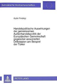 Book Cover for Handelspolitische Auswirkungen Der Gemeinsamen Aussenhandelspolitik Der Europaeischen Gemeinschaft Gegenueber Assoziierten Drittstaaten Am Beispiel Der Tuerkei by Aydin Findikci