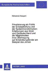 Book Cover for Privatisierung Als Politik Der Entstaatlichung Und Der Systemtransformation: Erfahrungen Aus West- Und Ostdeutschland Und Die Moglichkeiten Ihrer Ubertragung Auf Entwicklungslander Am Beispiel Des Jem by Mohamed Alsayani
