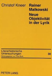 Book Cover for Rainer Malkowski Neue Objektivitaet in Der Lyrik Monographie Zu Leben Und Werk Rainer Malkowskis by Christof Kneer
