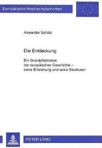 Book Cover for Die Entdeckung Ein Grundphaenomen Der Europaeischen Geschichte - Seine Entstehung Und Seine Strukturen by Alexander Schuetz