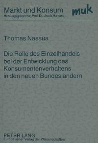 Book Cover for Die Rolle Des Einzelhandels Bei Der Entwicklung Des Konsumentenverhaltens in Den Neuen Bundeslaendern by Thomas Nassua
