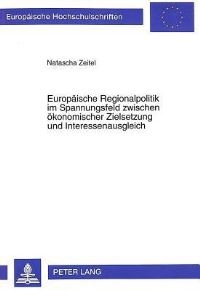 Book Cover for Europaische Regionalpolitik Im Spannungsfeld Zwischen Okonomischer Zielsetzung Und Interessenausgleich by Natascha Zeitel