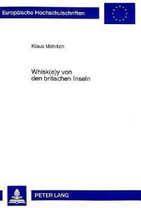 Book Cover for Whisk(e)y Von Den Britischen Inseln Eine Untersuchung Der Produkte, Der Industrien Und Der Wirtschaftlichen Bedeutung Des Whisk(e)ys Fuer Schottland Und Irland by Klaus Mehrlich