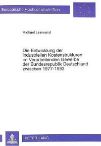 Book Cover for Die Entwicklung Der Industriellen Kostenstrukturen Im Verarbeitenden Gewerbe Der Bundesrepublik Deutschland Zwischen 1977-1993 by Michael Leinwand