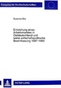 Book Cover for Entstehung Eines Arbeitsmarktes in Ostdeutschland Und Seine Wirtschaftspolitische Beeinflussung 1987-1992 by Susanne Bitz
