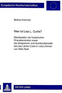 Book Cover for Wer Ist Lisa L. Curtis? Manifestation Der Hysterischen Charakterstruktur Sowie Der Emigrations- Und Suchtproblematik Bei Lisa Leitner Curtis in Lisas Zimmer Von Hilde Spiel by Bettina Krammer