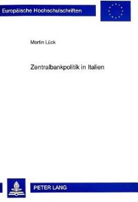 Book Cover for Zentralbankpolitik in Italien Die Unabhaengigkeit Der Banca d'Italia Im Rahmen Der Theorie Und Empirie Des Zentralbankwesens by Martin Lueck