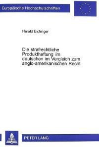 Book Cover for Die Strafrechtliche Produkthaftung Im Deutschen Im Vergleich Zum Anglo-Amerikanischen Recht by Harald Eichinger
