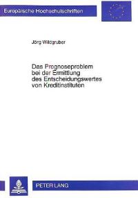 Book Cover for Das Prognoseproblem Bei Der Ermittlung Des Entscheidungswertes Von Kreditinstituten by Joerg Wildgruber