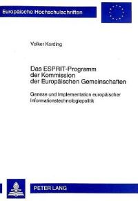 Book Cover for Das ESPRIT-Programm Der Kommission Der Europaeischen Gemeinschaften Genese Und Implementation Europaeischer Informationstechnologiepolitik by Volker Kording
