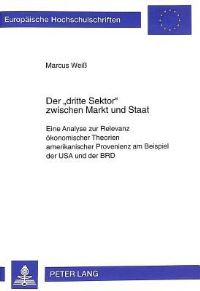 Book Cover for Der Dritte Sektor Zwischen Markt Und Staat Eine Analyse Zur Relevanz Oekonomischer Theorien Amerikanischer Provenienz Am Beispiel Der USA Und Der BRD by Marcus Weiss
