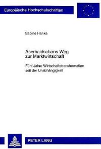 Book Cover for Aserbaidschans Weg Zur Marktwirtschaft Fuenf Jahre Wirtschaftstransformation Seit Der Unabhaengigkeit by Sabine Hanke