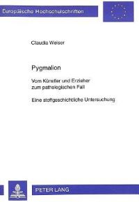 Book Cover for Pygmalion Vom Kuenstler Und Erzieher Zum Pathologischen Fall Eine Stoffgeschichtliche Untersuchung by Claudia Weiser