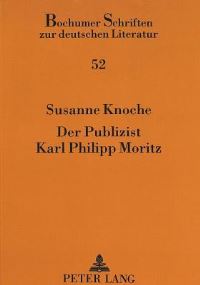 Book Cover for Der Publizist Karl Philipp Moritz Eine Intertextuelle Studie Ueber Die Vossische Zeitung Und Die Denkwuerdigkeiten by Susanne Knoche