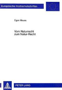 Book Cover for Vom Naturrecht Zum Natur-Recht Neuorientierungen Des Naturrechtsdenkens Vor Dem Hintergrund Der Deutschen Verfassungsreform Zum Schutz Der Natuerlichen Lebensgrundlagen by Egon Mauss