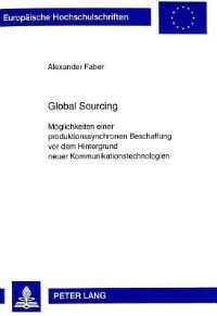 Book Cover for Global Sourcing Moeglichkeiten Einer Produktionssynchronen Beschaffung Vor Dem Hintergrund Neuer Kommunikationstechnologien by Alexander Faber