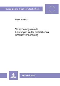 Book Cover for Versicherungsfremde Leistungen in Der Gesetzlichen Krankenversicherung Eine Sozialpolitische Analyse Unter Besonderer Beruecksichtigung Der Historischen Entwicklung Des Leistungskatalogs Der GKV by Peter Kostorz