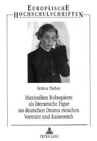 Book Cover for Maximilien Robespierre Als Literarische Figur Im Deutschen Drama Zwischen Vormaerz Und Kaiserreich by Bettina Theben