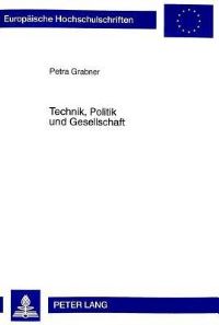 Book Cover for Technik, Politik Und Gesellschaft Eine Untersuchung Am Beispiel Des Oesterreichischen Gentechnikgesetzes by Petra Grabner