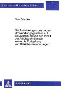 Book Cover for Die Auswirkungen Des Neuen Umwandlungsgesetzes Auf Die Zuordnung Und Den Inhalt Der Arbeitsverhaltnisse Sowie Die Fortgeltung Von Betriebsvereinbarungen by Elmar Schnitker