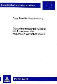 Book Cover for Das Altschuldenhilfe-Gesetz Als Instrument Der Regionalen Wirtschaftspolitik by Roger Peter BarthlingSchattevoy