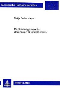 Book Cover for Bankmanagement in Den Neuen Bundeslaendern Eine Vergleichende Empirische Untersuchung Von Ost- Und Westdeutschen Kreditinstituten Unter Besonderer Beruecksichtigung Von Fuehrung Und Bankmarketing by Matija Denise Mayer