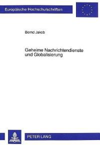 Book Cover for Geheime Nachrichtendienste Und Globalisierung Der Faktor Intelligence Zwischen Staatenweltlicher Bedrohungsanalyse Und Weltgesellschaftlicher Risikoperzeption by Bernd Jakob