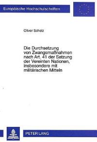 Book Cover for Die Durchsetzung Von Zwangsmaßnahmen Nach Art. 41 Der Satzung Der Vereinten Nationen, Insbesondere Mit Militarischen Mitteln by Oliver Scholz