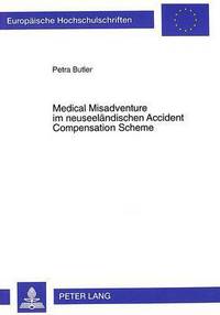 Book Cover for Medical Misadventure Im Neuseelaendischen Accident Compensation Scheme Eine Antwort Auf Die Unzulaenglichkeiten Des Tort Law Oder Ein Fehlgeschlagener Versuch? by Petra Butler