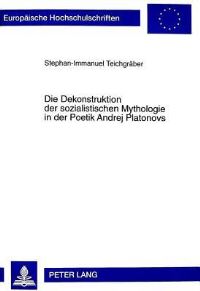 Book Cover for Die Dekonstruktion Der Sozialistischen Mythologie in Der Poetik Andrej Platonovs by StephanImmanuel Teichgräber