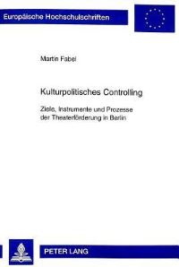 Book Cover for Kulturpolitisches Controlling Ziele, Instrumente Und Prozesse Der Theaterfoerderung in Berlin by Martin Fabel