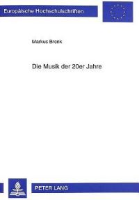 Book Cover for Die Musik Der 20Er Jahre Studien Zum Aesthetischen Und Historischen Diskurs, Unter Besonderer Beruecksichtigung Von Kompositionen Ernst Tochs by Markus Brenk