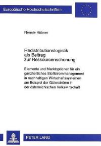 Book Cover for Redistributionslogistik Als Beitrag Zur Ressourcenschonung Elemente Und Marktoptionen Fuer Ein Ganzheitliches Stoffstrommanagement in Nachhaltigen Wirtschaftssystemen Am Beispiel Der Gueterstroeme in  by Renate Huebner