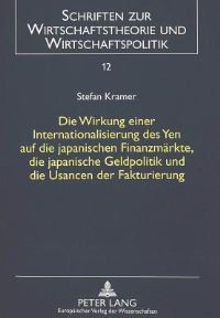 Book Cover for Die Wirkung Einer Internationalisierung Des Yen Auf Die Japanischen Finanzmarkte, Die Japanische Geldpolitik Und Die Usancen Der Fakturierung by Stefan Kramer