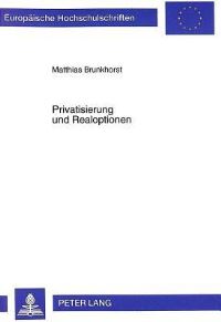 Book Cover for Privatisierung Und Realoptionen Einflussfaktoren Auf Realoptionen Der Privatisierungsagentur Und Der Investoren: Eine Theoretische Und Quantitative Analyse Ostdeutscher Unternehmens-Privatisierungen by Matthias Brunkhorst
