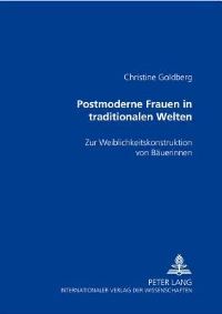 Book Cover for Postmoderne Frauen in Traditionalen Welten Zur Weiblichkeitskonstruktion Von Baeuerinnen by Christine Goldberg