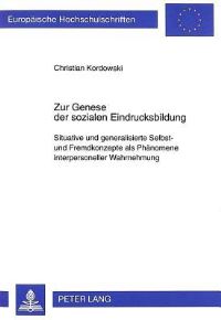 Book Cover for Zur Genese Der Sozialen Eindrucksbildung Situative Und Generalisierte Selbst- Und Fremdkonzepte Als Phaenomene Interpersoneller Wahrnehmung by Christian Kordowski