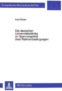 Book Cover for Die Deutschen Universitatsklinika Im Spannungsfeld Ihrer Rahmenbedingungen by Axel Rösler
