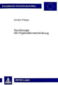 Book Cover for Das Konzept Der Organisationsentwicklung Ansaetze Und Kritik Sowie Konsequenzen Fuer Die Ausgestaltung Von OE-Prozessen in Der Praxis by Gordian Philipps