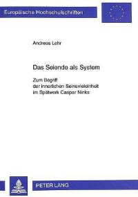 Book Cover for Das Seiende Als System Zum Begriff Der Innerlichen Seinsvieleinheit Im Spaetwerk Caspar Ninks by Andreas Lehr