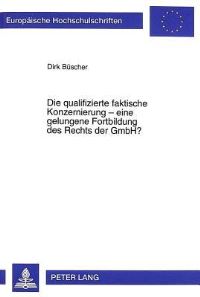 Book Cover for Die Qualifizierte Faktische Konzernierung - Eine Gelungene Fortbildung Des Rechts Der GmbH? by Dirk Büscher