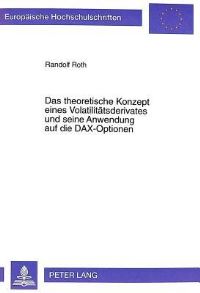Book Cover for Das Theoretische Konzept Eines Volatilitatsderivates Und Seine Anwendung Auf Die DAX-Optionen by Randolf Roth