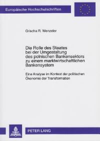 Book Cover for Die Rolle Des Staates Bei Der Umgestaltung Des Polnischen Bankensektors Zu Einem Marktwirtschaftlichen Bankensystem by Grischa R Wenzeler