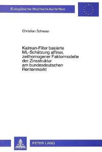 Book Cover for Kalman-Filter Basierte ML-Schaetzung Affiner, Zeithomogener Faktormodelle Der Zinsstruktur Am Bundesdeutschen Rentenmarkt by Christian Schwaar