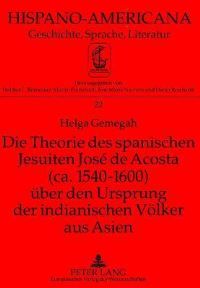 Book Cover for Die Theorie Des Spanischen Jesuiten Jose De Acosta (Ca. 1540-1600) Ueber Den Ursprung Der Indianischen Voelker Aus Asien by Helga Gemegah