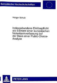 Book Cover for Indexgebundene Einloesepflicht Als Element Einer Europaeischen Notenbankverfassung Auf Der Basis Einer Public-Choice-Analyse by Holger Schulz